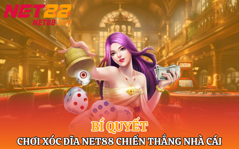 Bí quyết chơi Xóc đĩa Net88 chiến thắng nhà cái