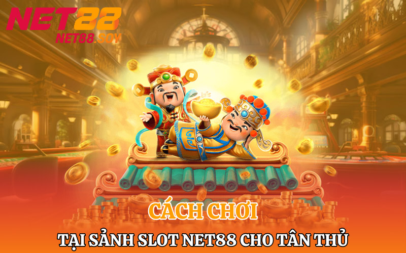 Cách chơi tại sảnh slot Net88 cho tân thủ bet