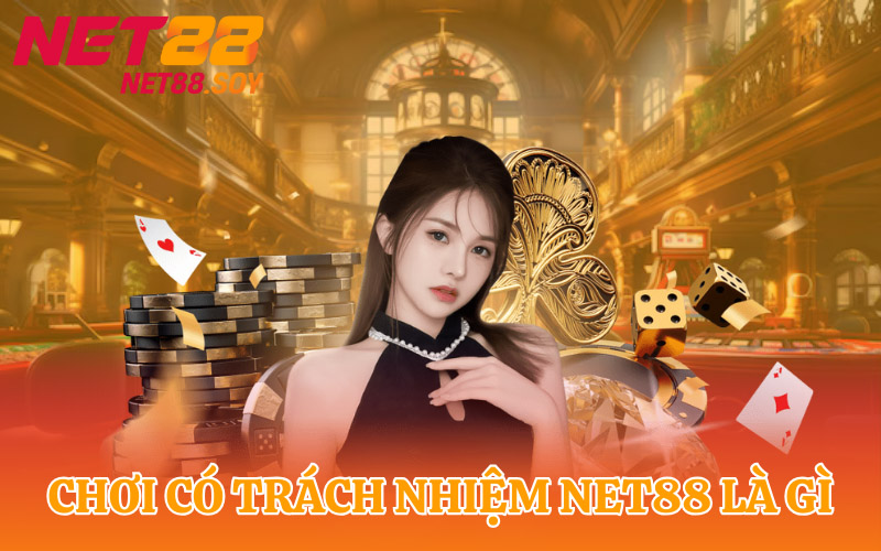 Chơi có trách nhiệm Net88 là gì?