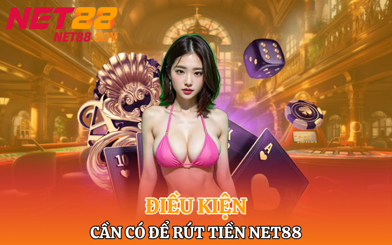 Điều kiện cần có để rút tiền Net88