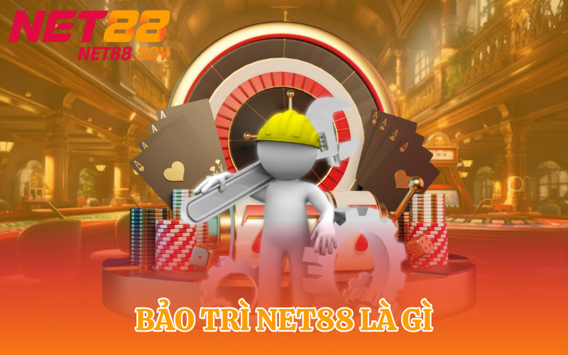Khái niệm về bảo trì Net88 là gì