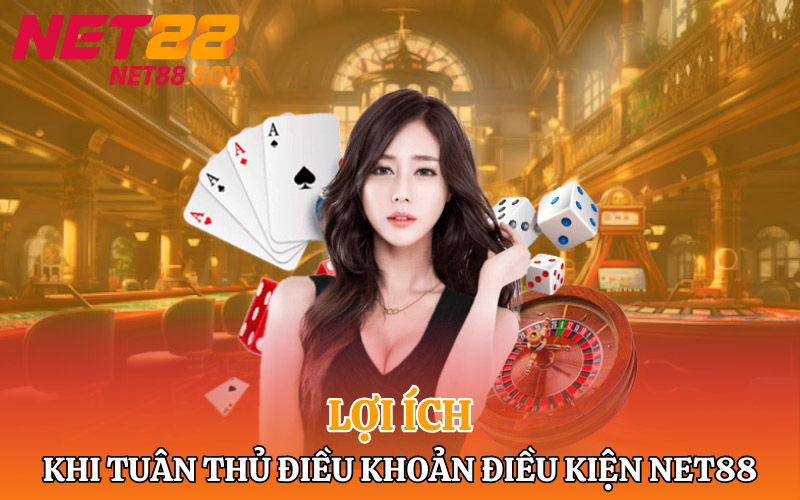 Lợi ích khi tuân thủ Điều khoản điều kiện Net88