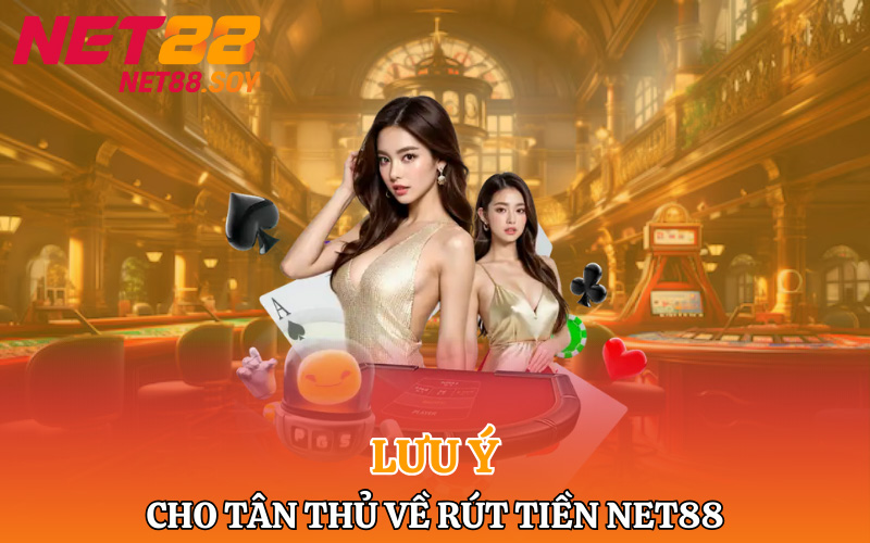 Lưu ý cho tân thủ về rút tiền Net88