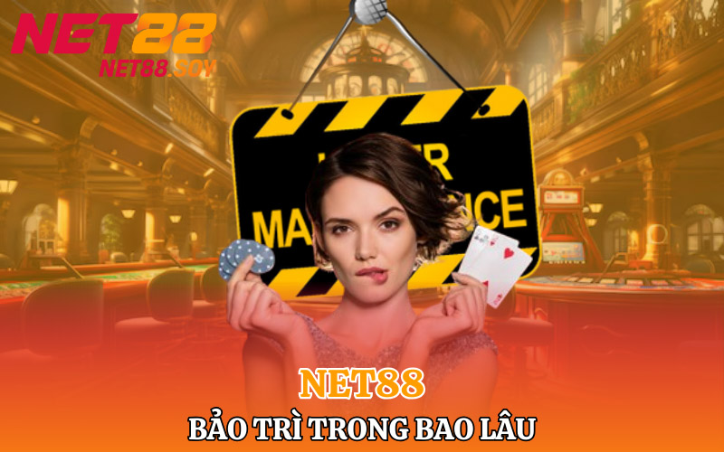 Net88 bảo trì trong khoảng thời gian bao lâu?