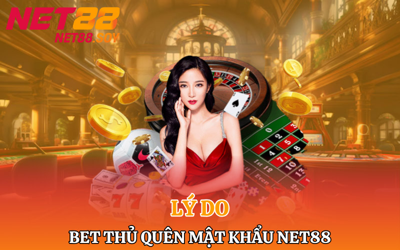 Những lí do mà bet thủ quên mật khẩu Net88