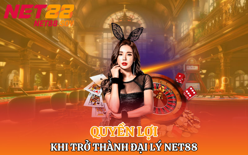 Những quyền lợi khi trở thành đại lý Net88