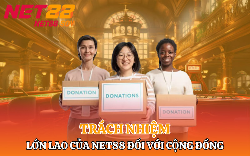 Trách nhiệm lớn lao của Net88 đối với cộng đồng