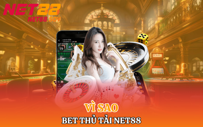 Vì sao bet thủ tải Net88 để kiếm tiền và trải nghiệm