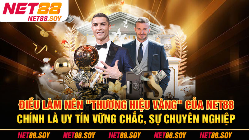 Điều làm nên "thương hiệu vàng" của Net88 chính là uy tín vững chắc, sự chuyên nghiệp